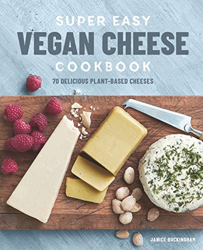 Super Easy Vegan Cheese Cookbook by Janice Buckingham