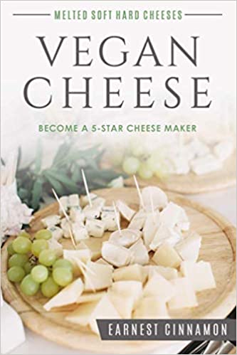 Vegan Cheese Become a 5 Star Maker Recipe Book by Earnest Cinnamon