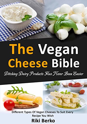 The vegan cheese bible: Ditching dairy products has never been easier